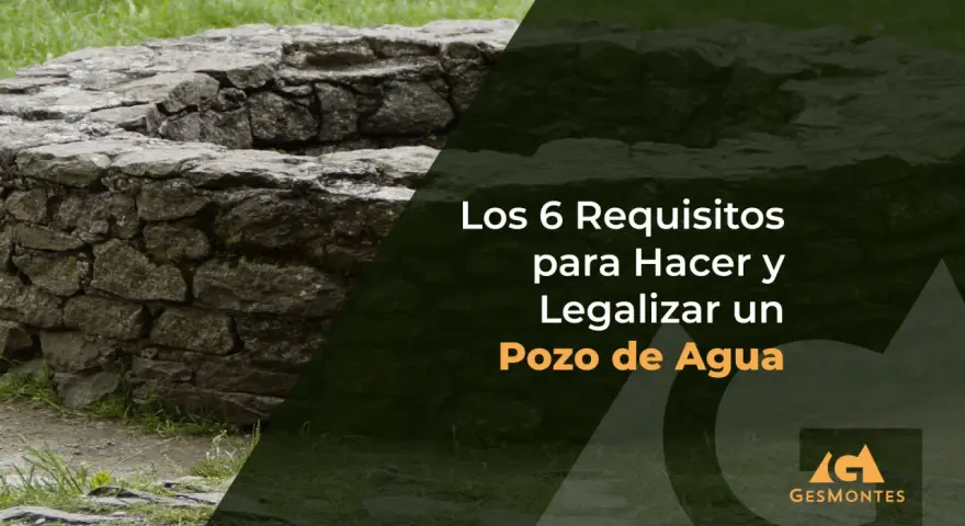 Estructura de piedra de un pozo de agua, con texto sobre los requisitos para hacer y legalizar un sondeo de agua.