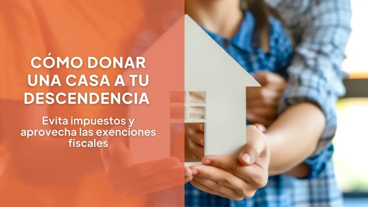 Manos sostienen una casa de papel, con texto que pregunta cu&aacute;nto cuesta donar un piso a un hijo y c&oacute;mo evitar impuestos.